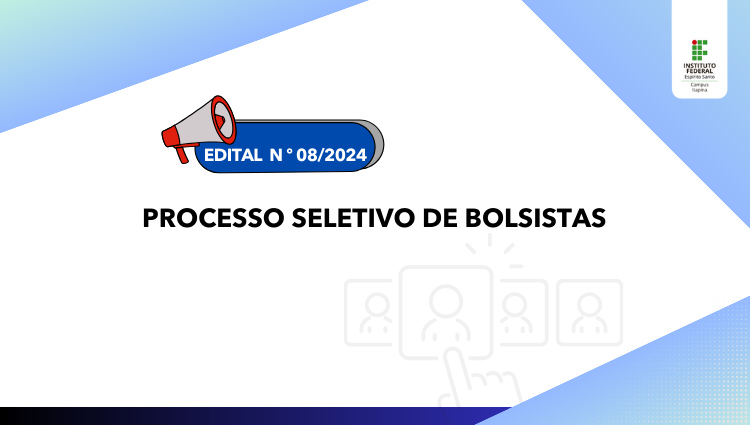 Edital Nº08/2024 - Processo seletivo de bolsistas