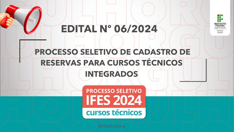 Edital nº 06/2024 PS - Processo Seletivo de cadastro de reservas para cursos técnicos integrados